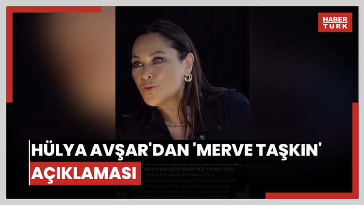 Hülya Avşar'dan 'Merve Taşkın' açıklaması