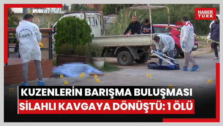 Husumetli kuzenlerin barışma buluşması silahlı kavgaya dönüştü: 1 ölü