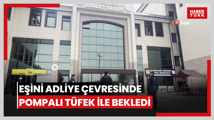 Eşinin bıçakladığı adam, eşini adliye çevresinde pompalı tüfek ile bekledi