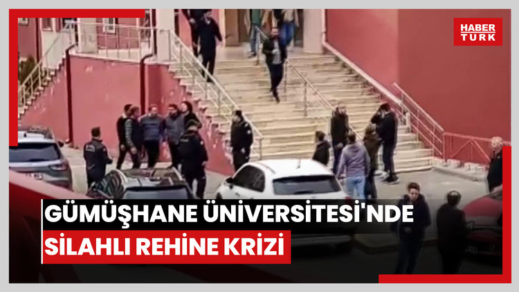 Gümüşhane Üniversitesi'nde silahlı rehine krizi