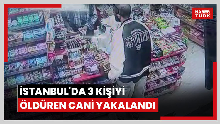 İstanbul'da 3 kişiyi öldüren cani yakalandı
