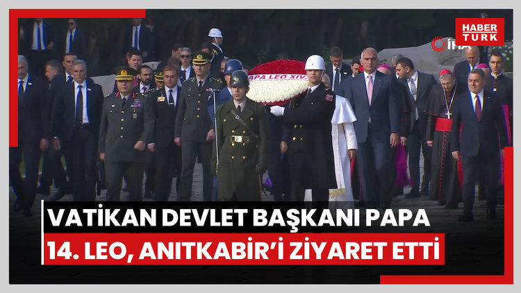 Vatikan Devlet Başkanı Papa 14. Leo, Anıtkabir'i ziyaret etti