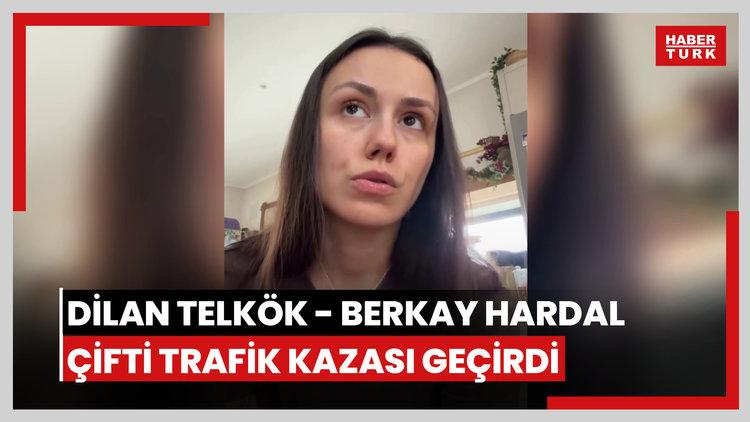 Dilan Telkök - Berkay Hardal çifti trafik kazası geçirdi