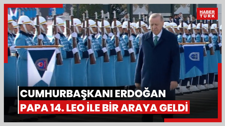 Cumhurbaşkanı Erdoğan Ankara'da Papa 14. Leo ile bir araya geldi