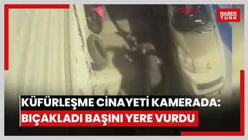 Kağıthane’de küfürleşme cinayeti kamerada: Sırtından bıçaklayıp başını yere vurdu