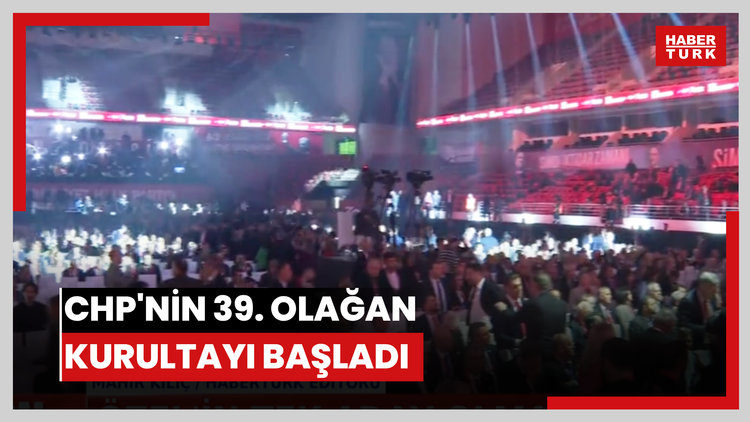 CHP'nin 39. Olağan Kurultayı başladı