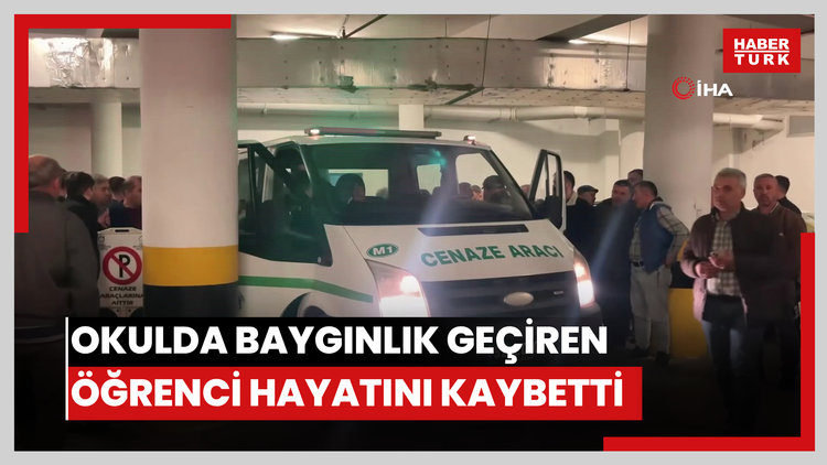 Okulda baygınlık geçiren öğrenci hayatını kaybetti