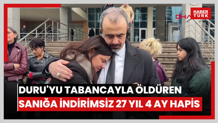 Duru'yu okul bahçesinde tabancayla öldüren sanığa indirimsiz 27 yıl 4 ay hapis