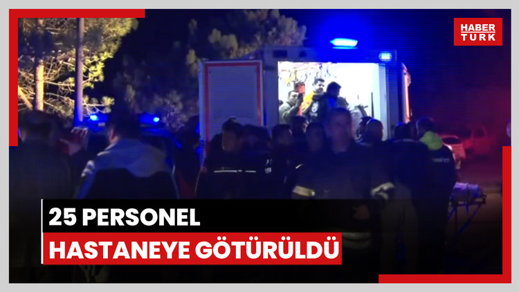 Tahliye edilen 25 personel tedbiren hastaneye götürüldü