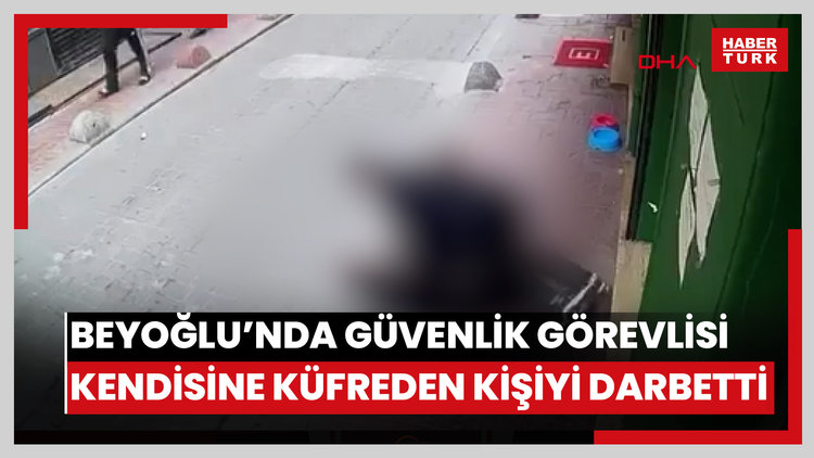 Beyoğlu'nda güvenlik görevlisi kendisine küfreden kişiyi darbetti; 'adam dövdüm' diyerek teslim oldu