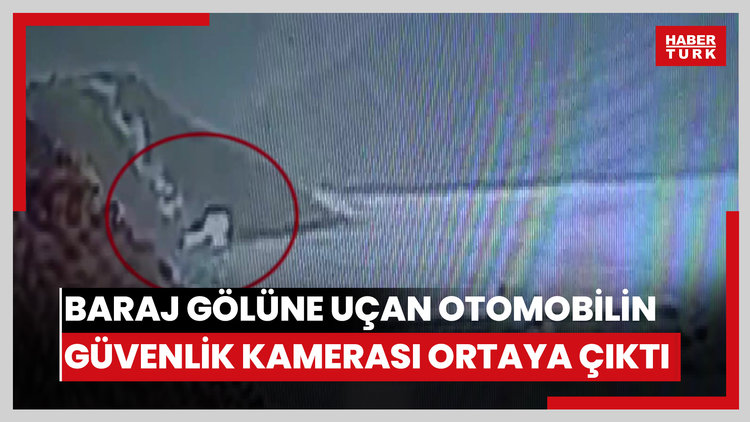 Baraj gölüne uçan otomobilin güvenlik kamerası ortaya çıktı