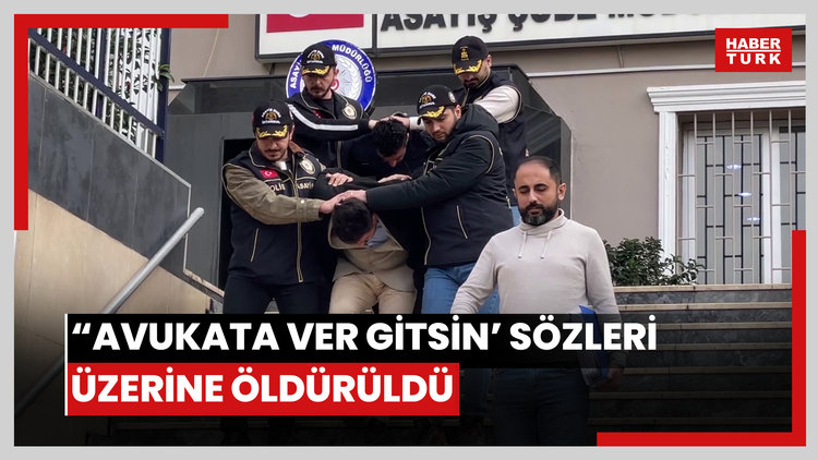 "Avukata ver gitsin' sözleri üzerine öldürüldü