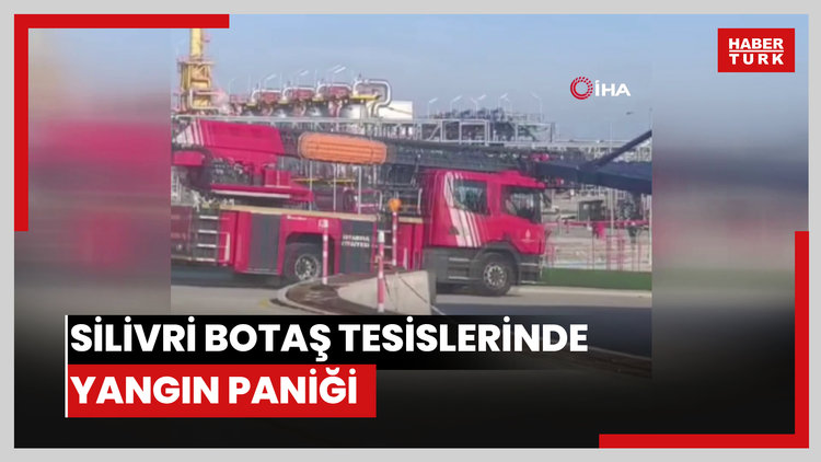 Silivri Botaş tesislerinde yangın paniği