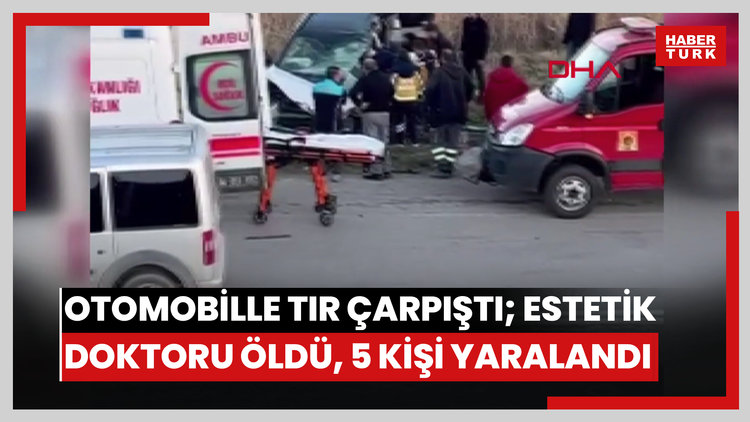 Otomobille TIR çarpıştı; estetik doktoru öldü, 5 kişi yaralandı