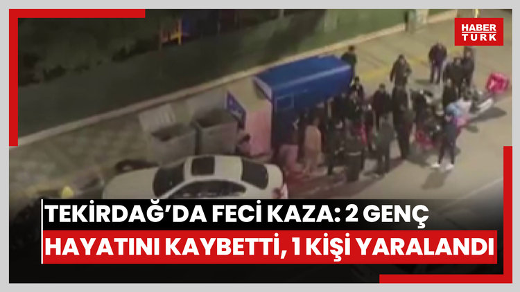 Tekirdağ'da feci kaza: 2 genç hayatını kaybetti, 1 kişi yaralandı