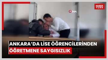 Ankara'da lise öğrencilerinden öğretmene saygısız hareketler