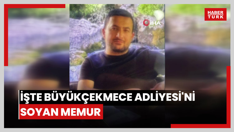 İşte Büyükçekmece Adliyesi'ni soyan memur