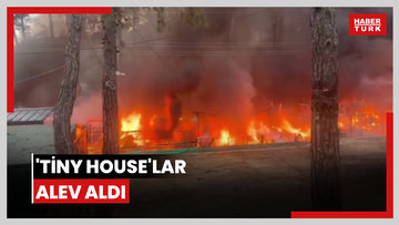 'Tiny house'lar alev aldı!