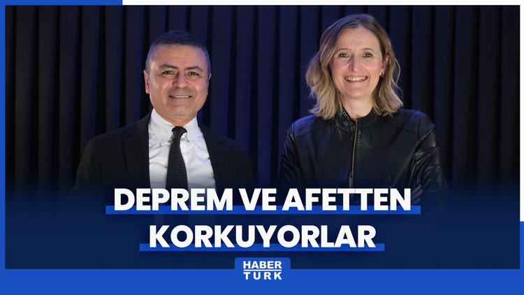 Deprem ve afetten korkuyorlar