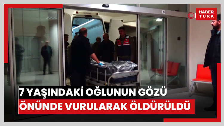 Husumetlileri tarafından 7 yaşındaki oğlunun gözü önünde vurularak öldürüldü