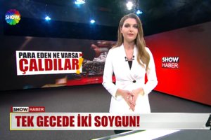 Tek gecede iki soygun! 