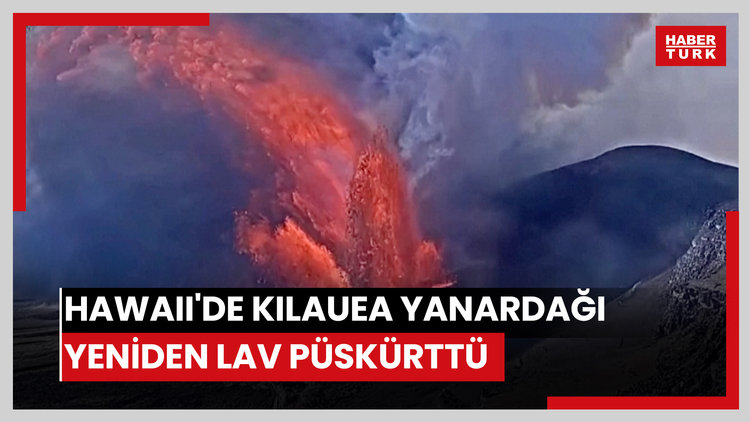Hawaii'de Kilauea Yanardağı yeniden lav püskürttü