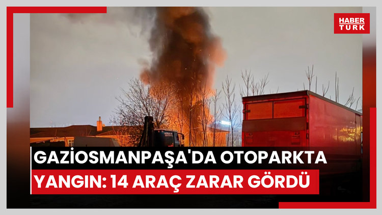 Gaziosmanpaşa'da otoparkta yangın: 14 araç zarar gördü