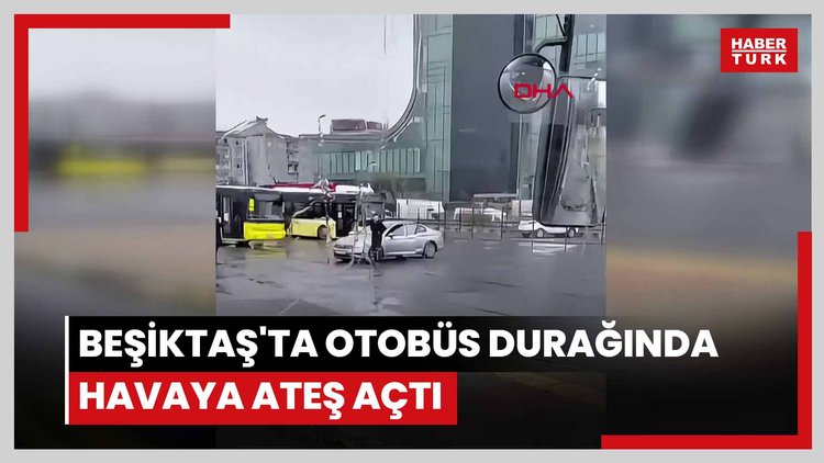 Beşiktaş'ta otobüs durağında havaya ateş açtı; arkadaşına cep telefonuyla kaydettirdi