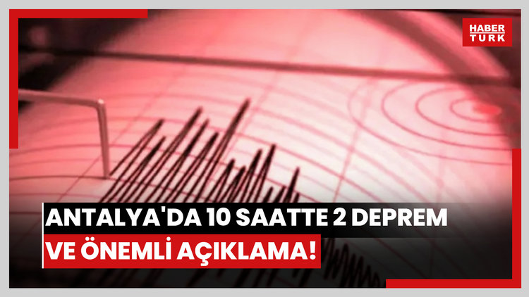 Antalya'da 10 saatte 2 deprem ve önemli açıklama!