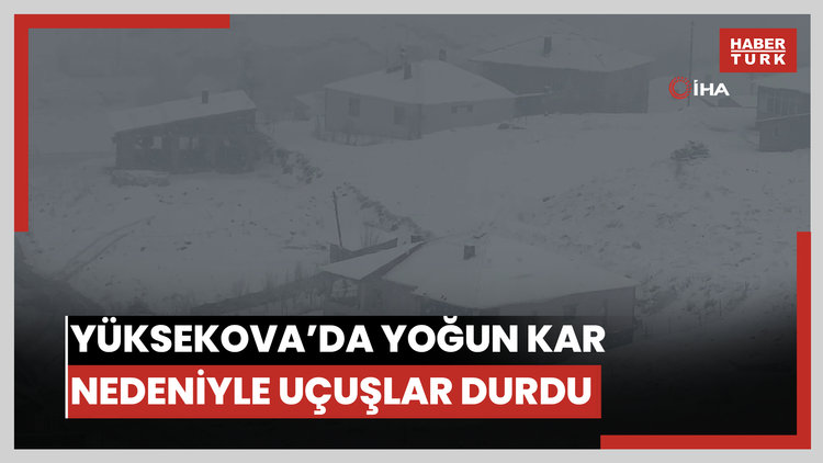 Yüksekova'da yoğun kar yağışı uçak seferlerini durdurdu