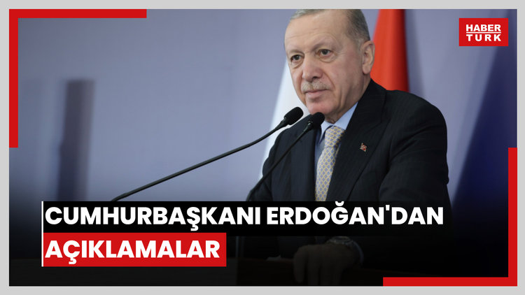 Cumhurbaşkanı Erdoğan'dan açıklamalar