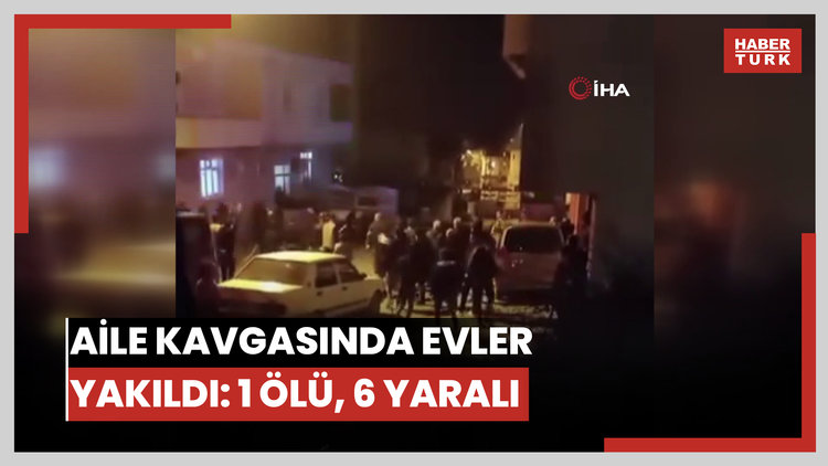 Aileler arasındaki meydan savaşını andıran kavgada evler ateşe verildi: 1 ölü, 6 yaralı