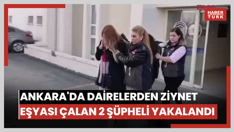 Ankara'da dairelerden ziynet eşyası çalan 2 şüpheli yakalandı