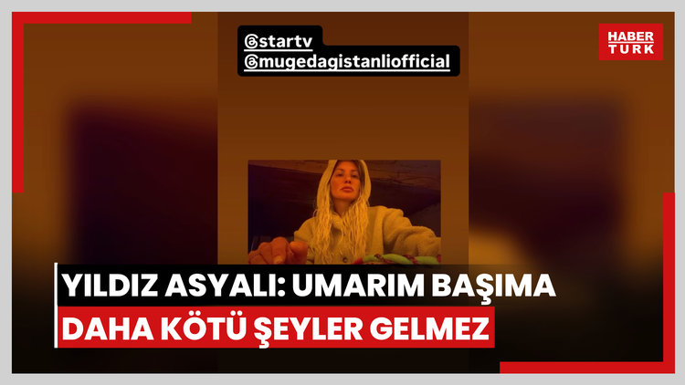 Yıldız Asyalı: Umarım başıma daha kötü şeyler gelmez