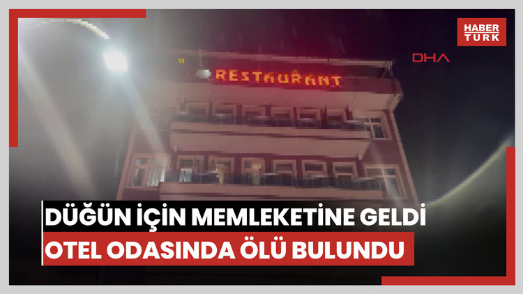 Kızının düğünü için memleketine geldi; otel odasında ölü bulundu