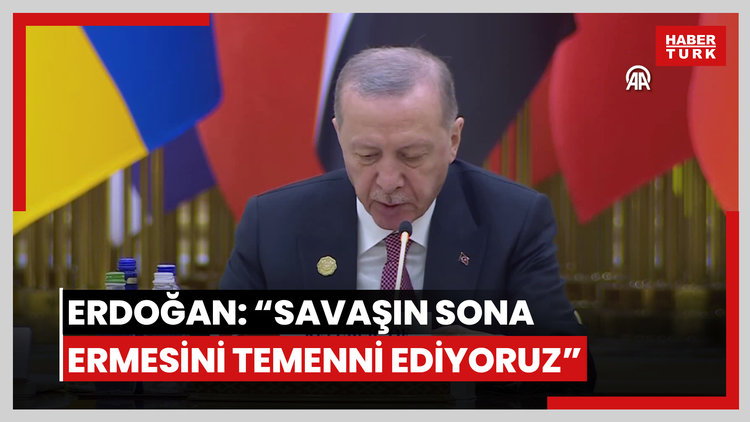 Cumhurbaşkanı Erdoğan: "Rusya ile Ukrayna arasında süren savaşın sona ermesi en samimi temennimizdir"