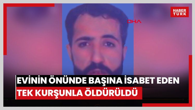 Evinin önünde başına isabet eden tek kurşunla öldürüldü