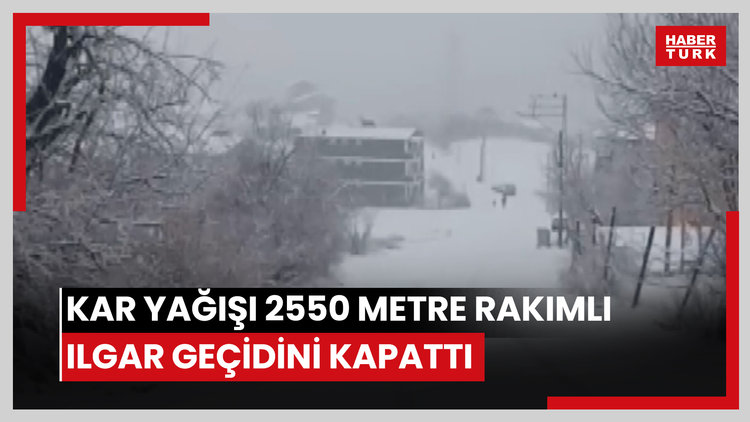 Kar yağışı 2550 metre rakımlı Ilgar geçidini kapattı