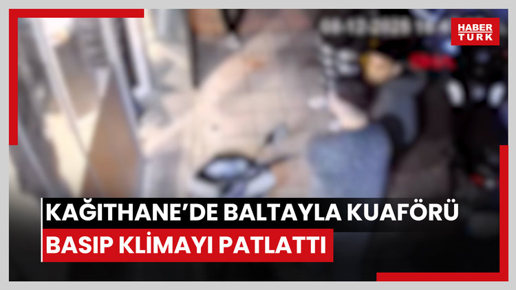 Kağıthane'de baltayla kuaförü basıp klimayı patlattı: 'Beni öldüreceğini söyledi'