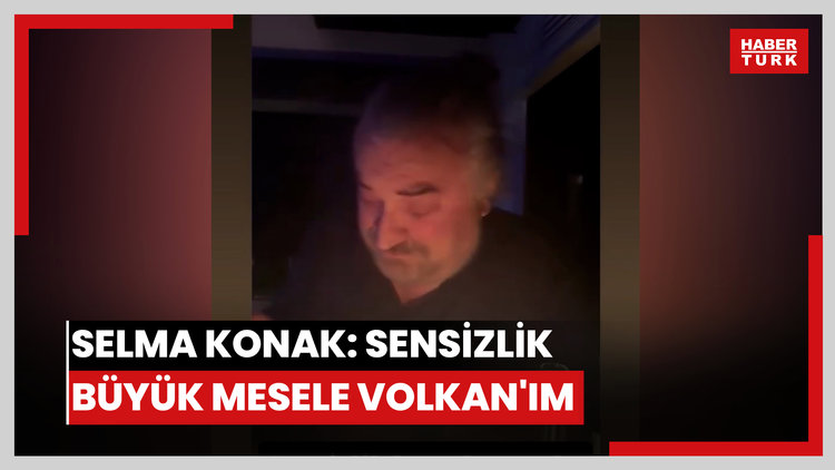 Selma Konak: Sensizlik büyük mesele Volkan'ım