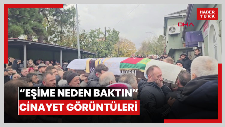Eşime neden baktın' cinayetinin görüntüleri ortaya çıktı