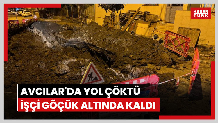 Avcılar'da yolun çökmesi sonucu göçük altında kalan işçi yaralandı