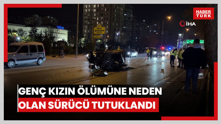 Konya'da genç kızın ölümüne neden olan sürücü tutuklandı