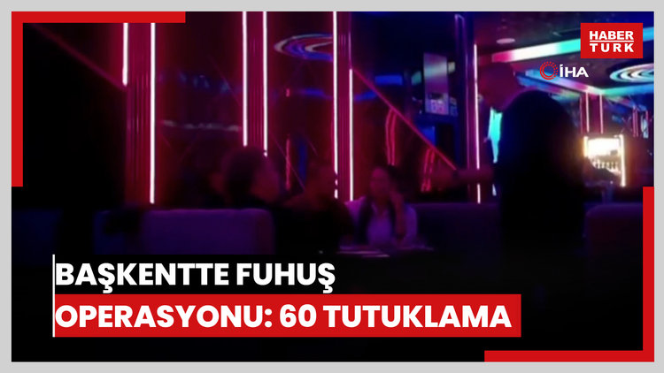Başkentte fuhuş operasyonu: 60 tutuklama