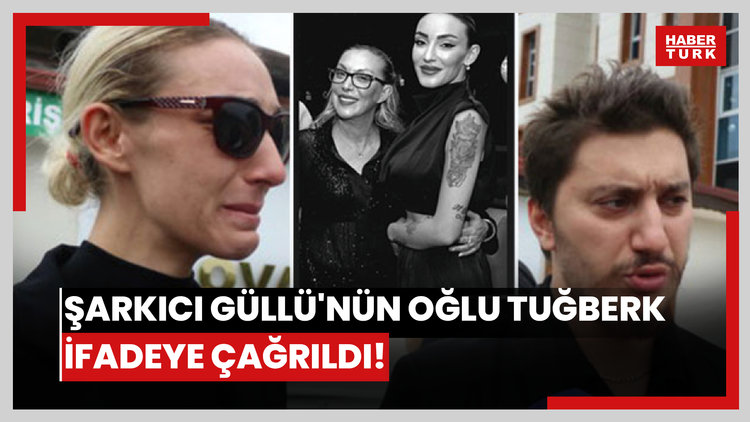 Şarkıcı Güllü'nün oğlu Tuğberk ifadeye çağrıldı!
