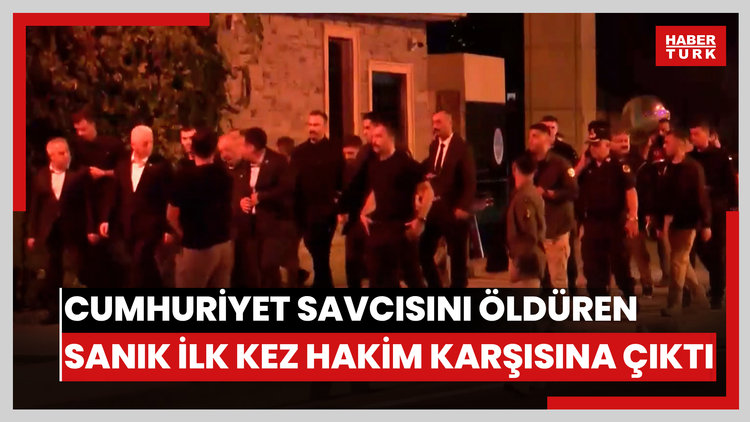 Çekmeköy'de Cumhuriyet Savcısını öldüren sanık ilk kez hakim karşısına çıktı