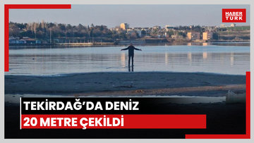 Tekirdağ’da deniz 20 metre çekildi
