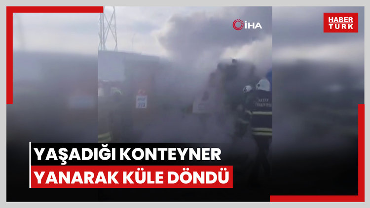 Depremzede yaşlı çiftin yaşadığı konteyner yanarak küle döndü