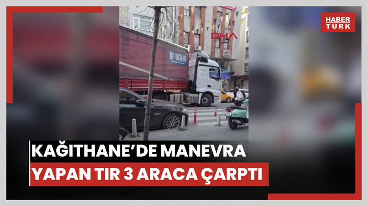 Kağıthane'de manevra yapan TIR 3 araca çarpıp caddeyi birbirine kattı