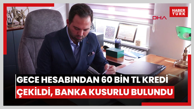 Gece hesabından 60 bin TL kredi çekildi, banka kusurlu bulundu